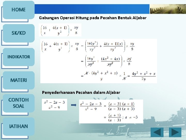 HOME Gabungan Operasi Hitung pada Pecahan Bentuk Aljabar SK/KD INDIKATOR MATERI Penyederhanaan Pecahan dalam