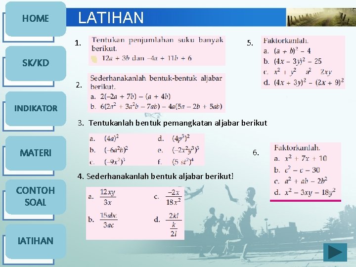 HOME LATIHAN 1. 5. SK/KD 2. INDIKATOR 3. Tentukanlah bentuk pemangkatan aljabar berikut 6.