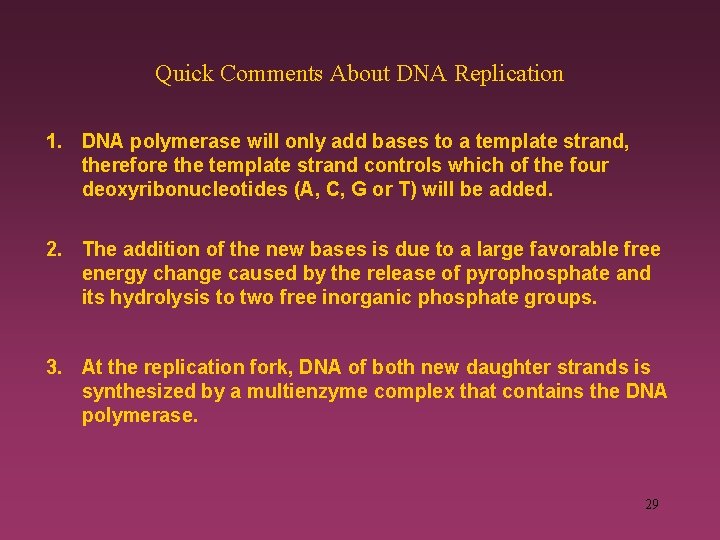 Quick Comments About DNA Replication 1. DNA polymerase will only add bases to a
