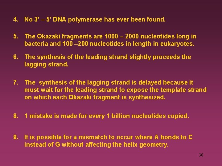 4. No 3’ – 5’ DNA polymerase has ever been found. 5. The Okazaki