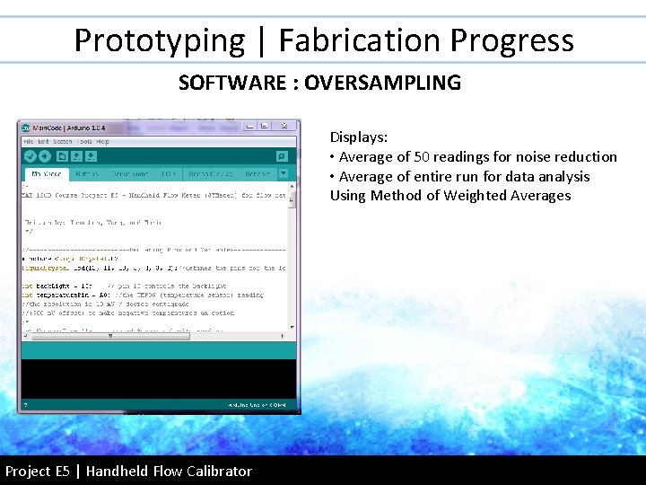 Prototyping | Fabrication Progress SOFTWARE : OVERSAMPLING Displays: • Average of 50 readings for