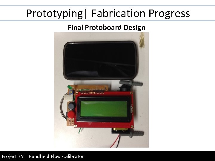 Prototyping| Fabrication Progress Final Protoboard Design Project E 5 | Handheld Flow Calibrator 