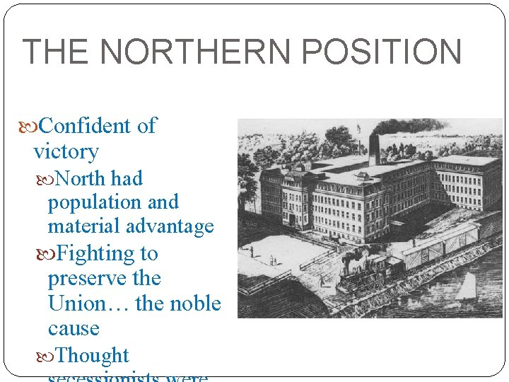 THE NORTHERN POSITION Confident of victory North had population and material advantage Fighting to