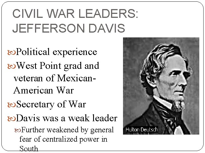 CIVIL WAR LEADERS: JEFFERSON DAVIS Political experience West Point grad and veteran of Mexican.
