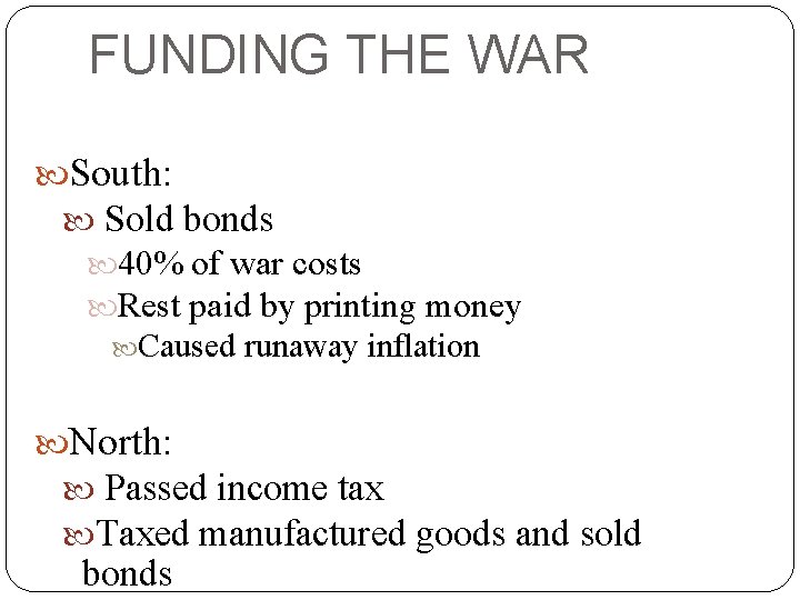 FUNDING THE WAR South: Sold bonds 40% of war costs Rest paid by printing