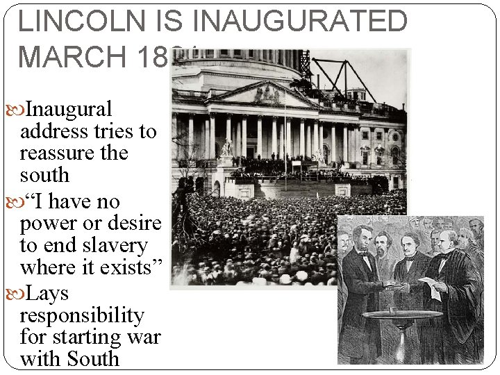 LINCOLN IS INAUGURATED MARCH 1861 Inaugural address tries to reassure the south “I have