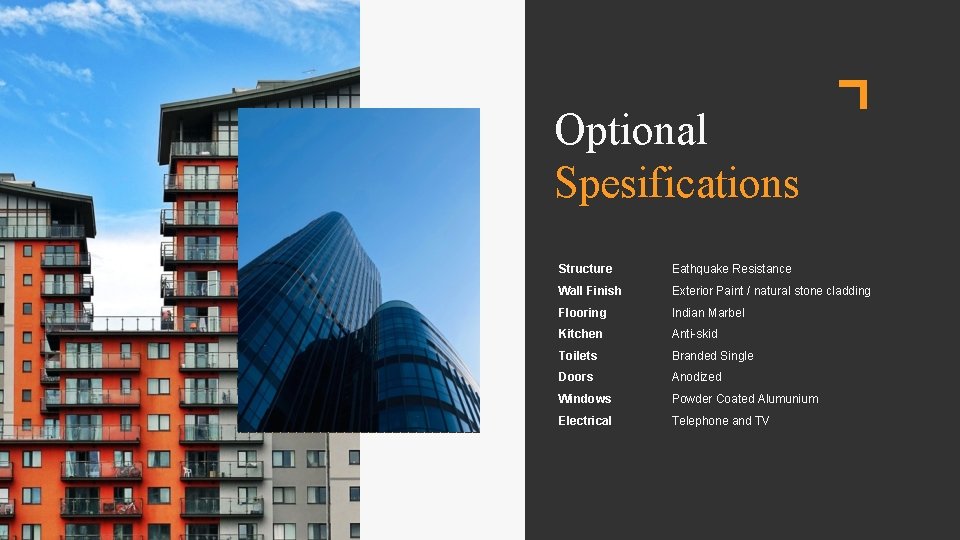 Optional Spesifications Structure Eathquake Resistance Wall Finish Exterior Paint / natural stone cladding Flooring