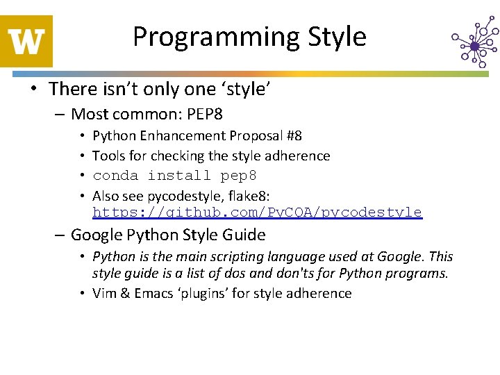 Programming Style • There isn’t only one ‘style’ – Most common: PEP 8 •