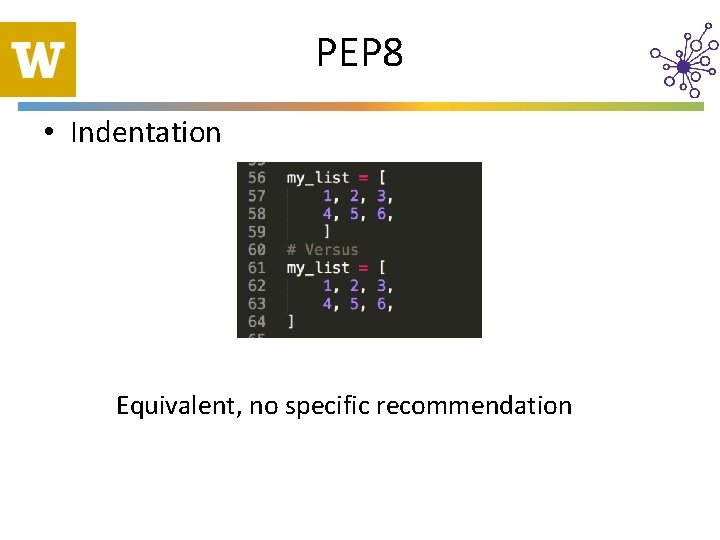 PEP 8 • Indentation Equivalent, no specific recommendation 