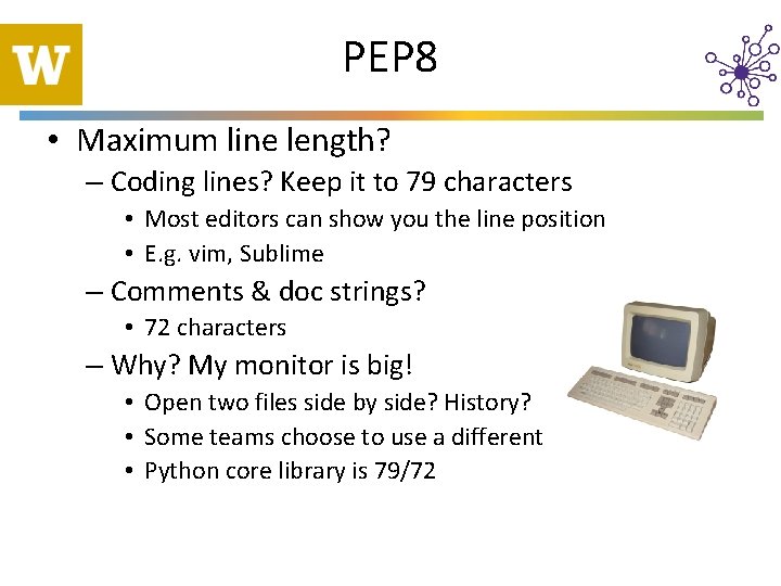 PEP 8 • Maximum line length? – Coding lines? Keep it to 79 characters