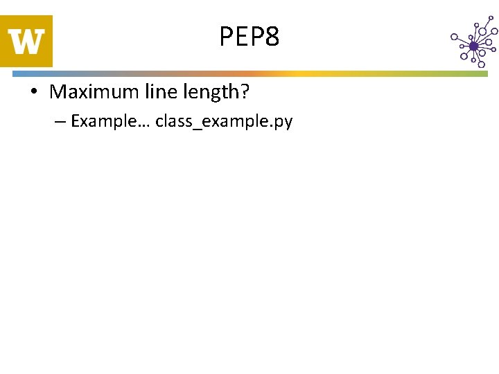 PEP 8 • Maximum line length? – Example… class_example. py 