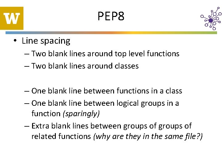 PEP 8 • Line spacing – Two blank lines around top level functions –