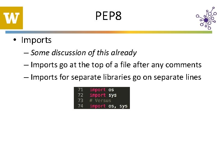 PEP 8 • Imports – Some discussion of this already – Imports go at