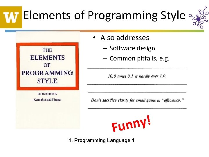 Elements of Programming Style • Also addresses – Software design – Common pitfalls, e.