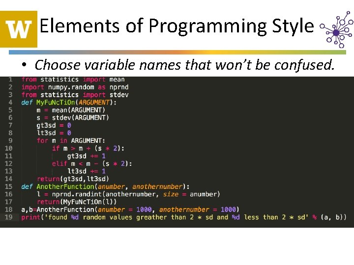 Elements of Programming Style • Choose variable names that won’t be confused. 