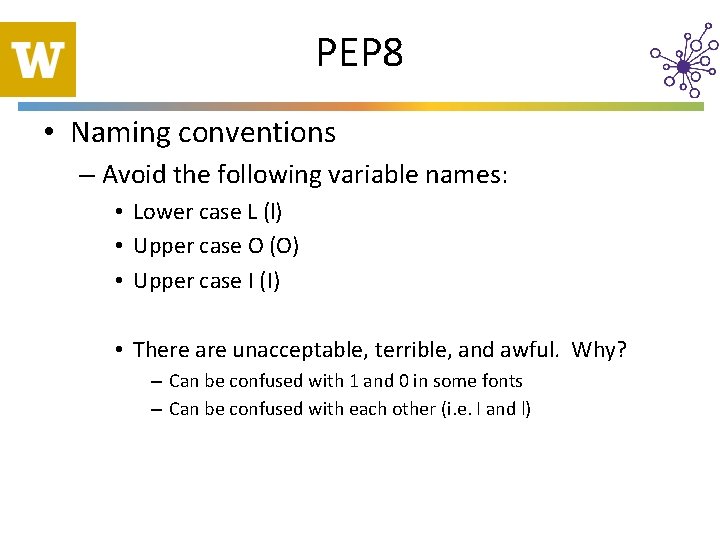 PEP 8 • Naming conventions – Avoid the following variable names: • Lower case