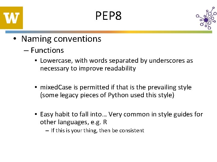 PEP 8 • Naming conventions – Functions • Lowercase, with words separated by underscores