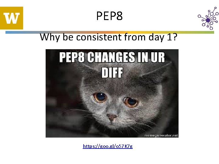 PEP 8 Why be consistent from day 1? https: //goo. gl/o 57 K 7
