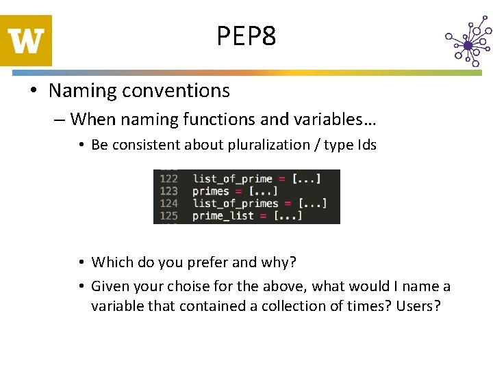 PEP 8 • Naming conventions – When naming functions and variables… • Be consistent