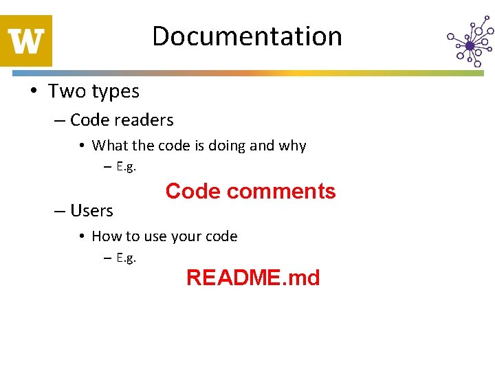 Documentation • Two types – Code readers • What the code is doing and