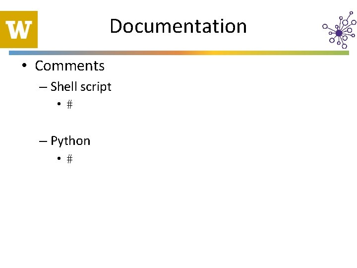 Documentation • Comments – Shell script • # – Python • # 