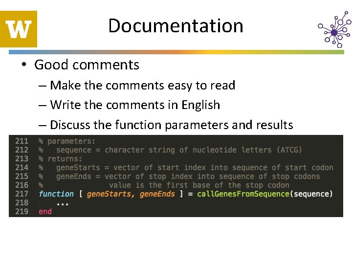Documentation • Good comments – Make the comments easy to read – Write the