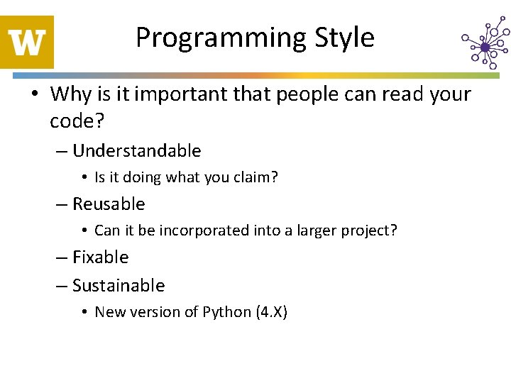 Programming Style • Why is it important that people can read your code? –