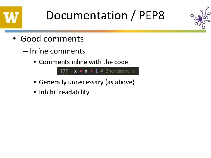 Documentation / PEP 8 • Good comments – Inline comments • Comments inline with