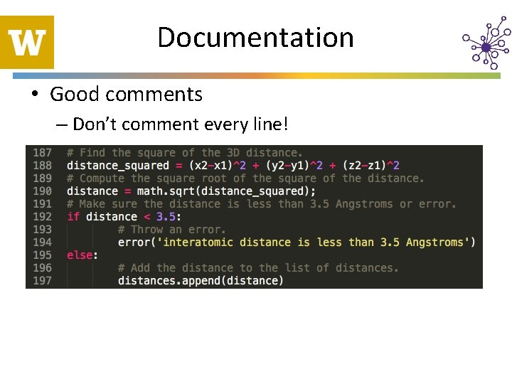 Documentation • Good comments – Don’t comment every line! 