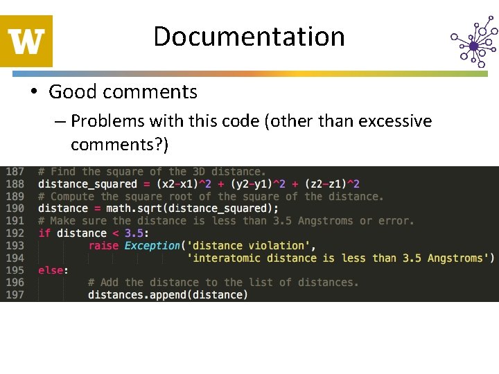 Documentation • Good comments – Problems with this code (other than excessive comments? )