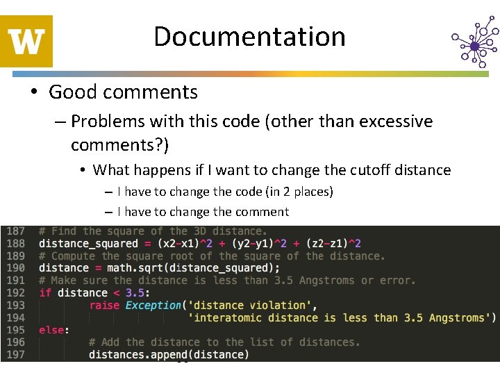 Documentation • Good comments – Problems with this code (other than excessive comments? )