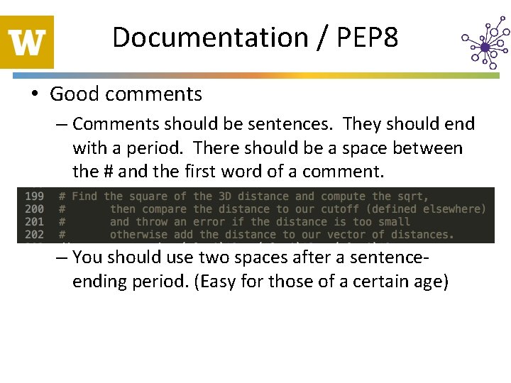 Documentation / PEP 8 • Good comments – Comments should be sentences. They should