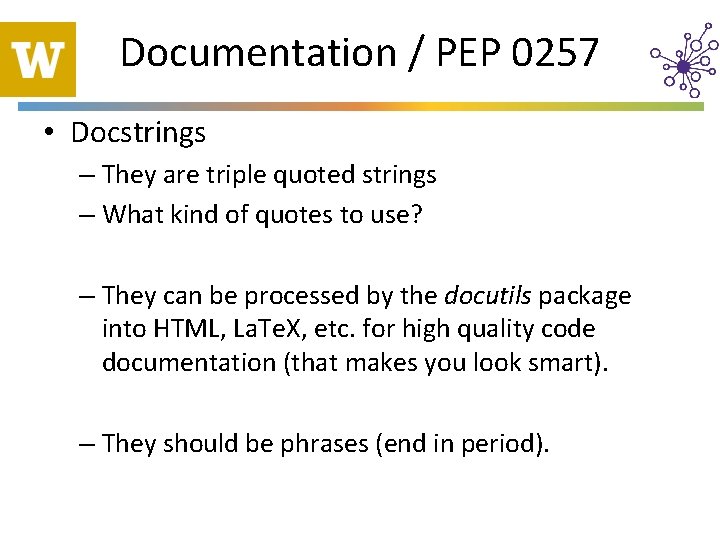 Documentation / PEP 0257 • Docstrings – They are triple quoted strings – What