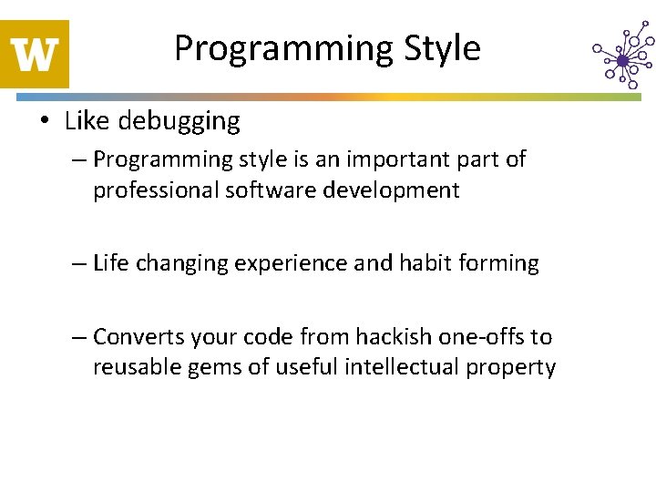 Programming Style • Like debugging – Programming style is an important part of professional