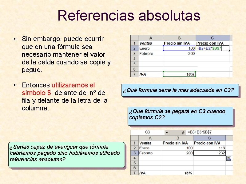 Referencias absolutas • Sin embargo, puede ocurrir que en una fórmula sea necesario mantener