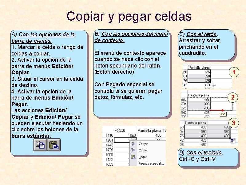 Copiar y pegar celdas A) Con las opciones de la barra de menús. 1.