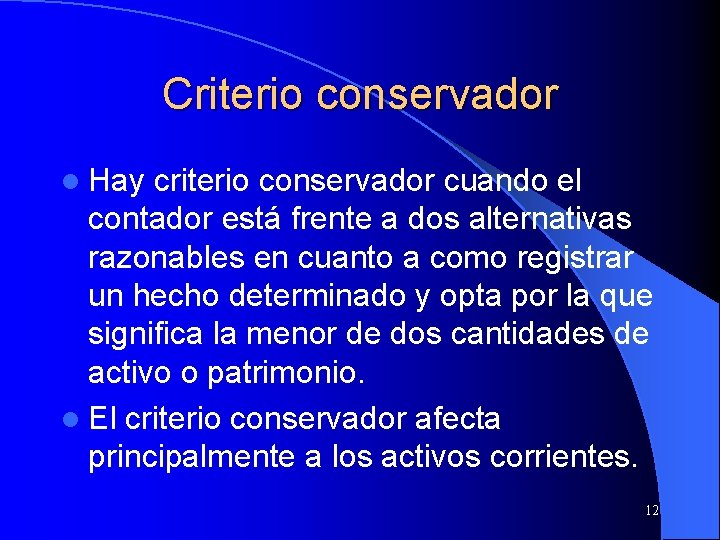 Criterio conservador l Hay criterio conservador cuando el contador está frente a dos alternativas