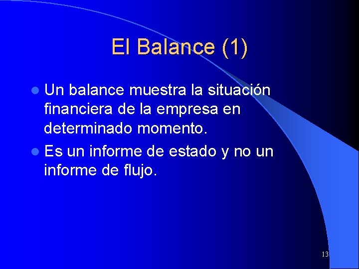 El Balance (1) l Un balance muestra la situación financiera de la empresa en