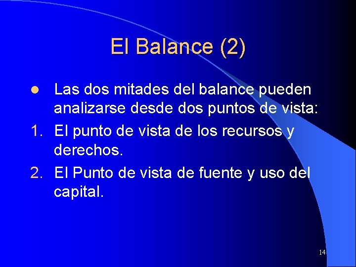 El Balance (2) Las dos mitades del balance pueden analizarse desde dos puntos de