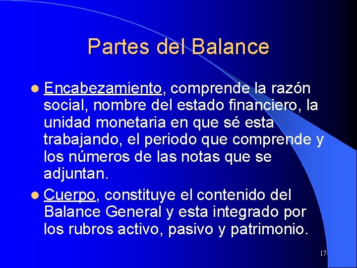 Partes del Balance l Encabezamiento, comprende la razón social, nombre del estado financiero, la