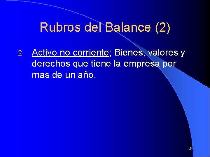 Rubros del Balance (2) 2. Activo no corriente; Bienes, valores y derechos que tiene