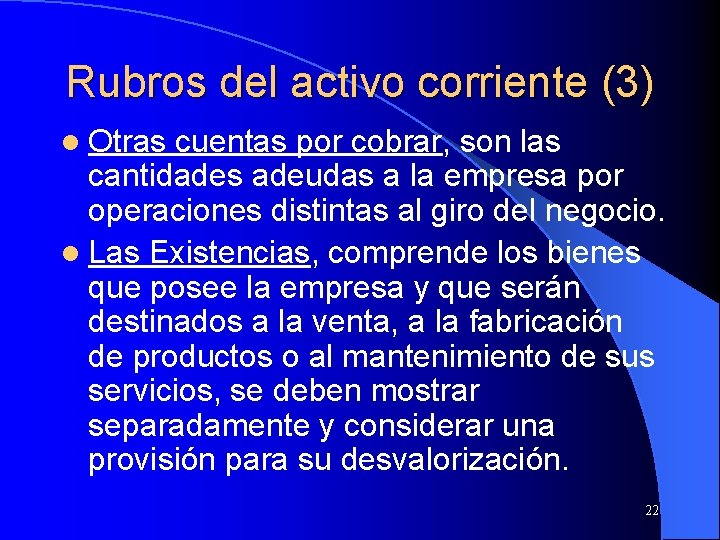 Rubros del activo corriente (3) l Otras cuentas por cobrar, son las cantidades adeudas