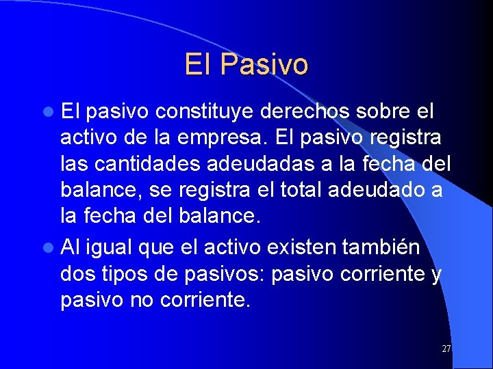 El Pasivo l El pasivo constituye derechos sobre el activo de la empresa. El