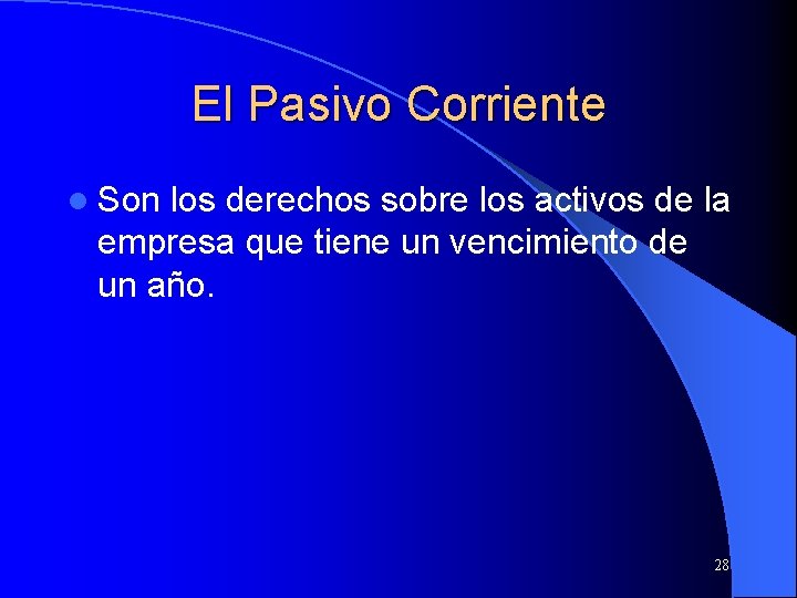 El Pasivo Corriente l Son los derechos sobre los activos de la empresa que