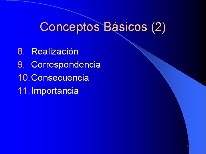 Conceptos Básicos (2) 8. Realización 9. Correspondencia 10. Consecuencia 11. Importancia 3 