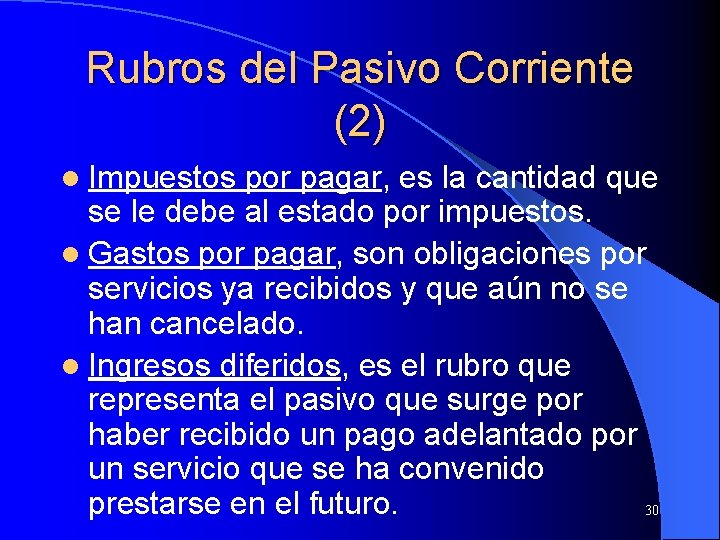 Rubros del Pasivo Corriente (2) l Impuestos por pagar, es la cantidad que se