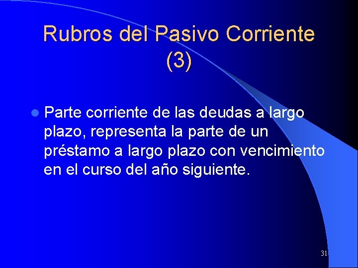 Rubros del Pasivo Corriente (3) l Parte corriente de las deudas a largo plazo,