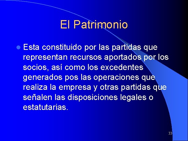 El Patrimonio l Esta constituido por las partidas que representan recursos aportados por los