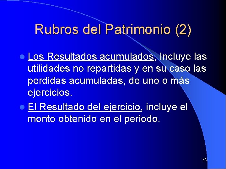 Rubros del Patrimonio (2) l Los Resultados acumulados, Incluye las utilidades no repartidas y