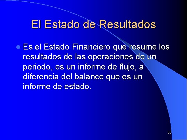 El Estado de Resultados l Es el Estado Financiero que resume los resultados de